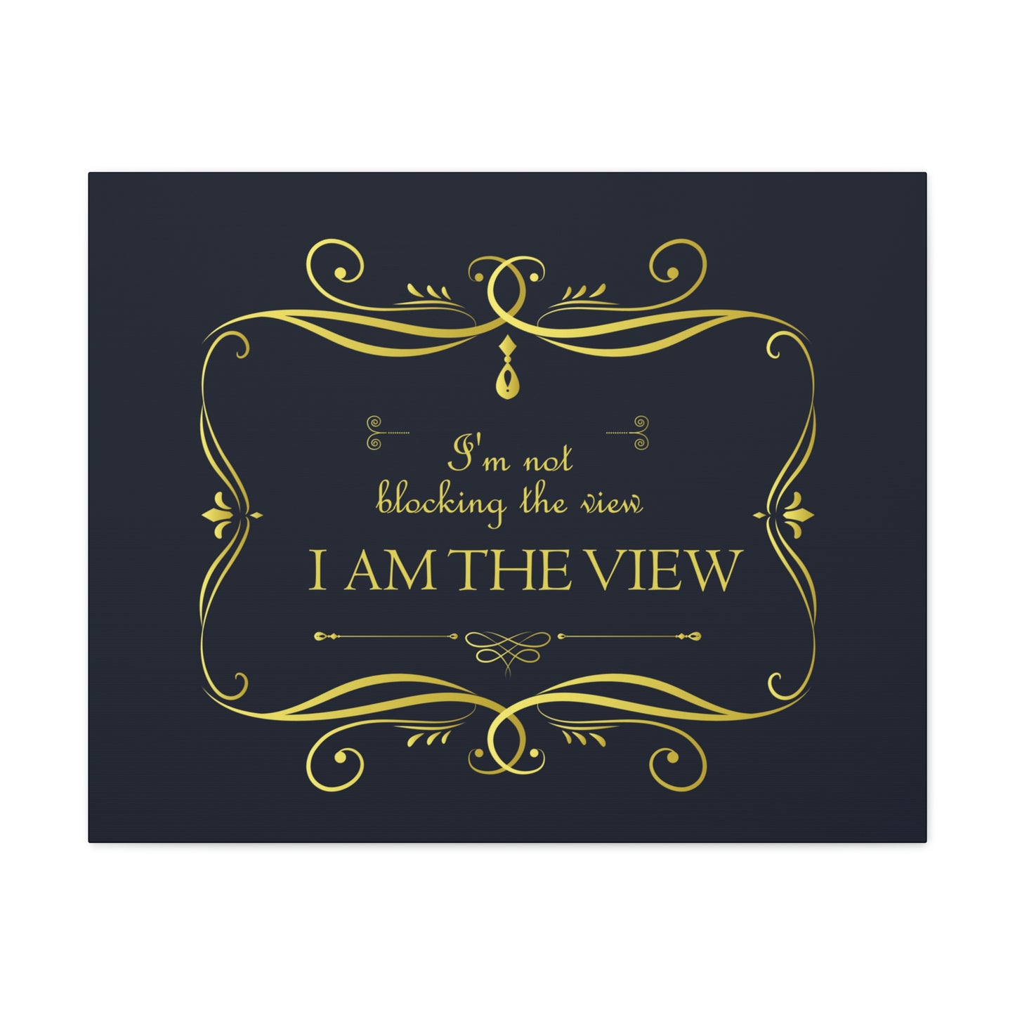 I Am Not Blocking The View. I Am The View Funny Sarcastic Sayings Aesthetic Classic Art Canvas Gallery Wraps