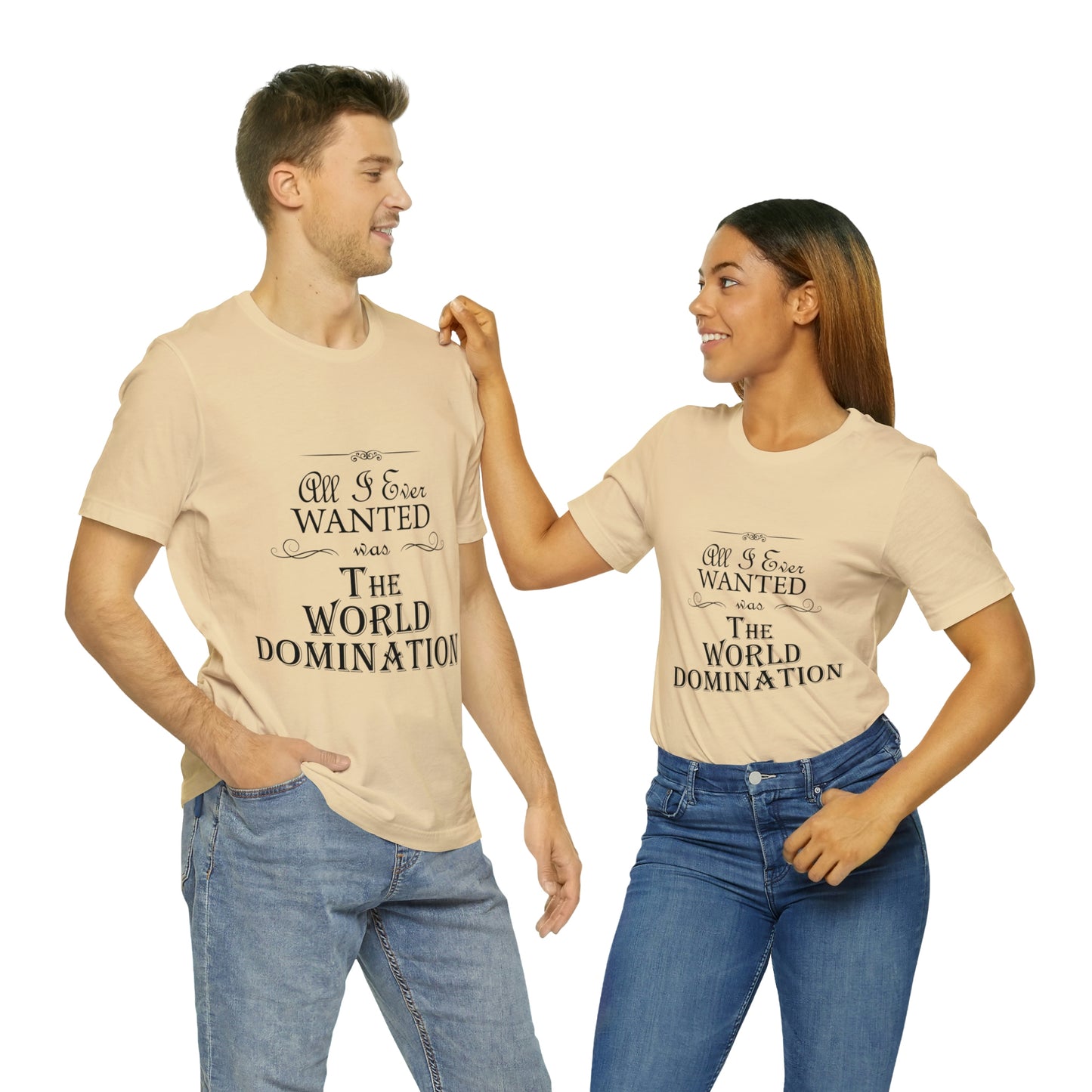 All I Ever Wanted Was The World Domination Funny Slogan Unisex Jersey Short Sleeve T-Shirt