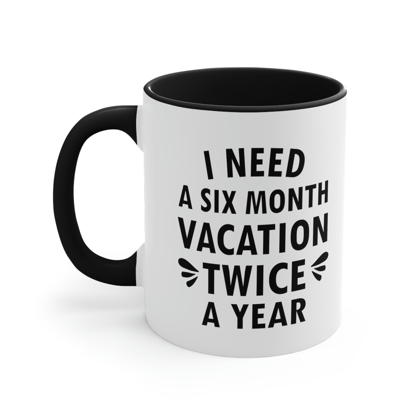 I Need Six Month Vacation Black Text Accent Coffee Mug 11oz