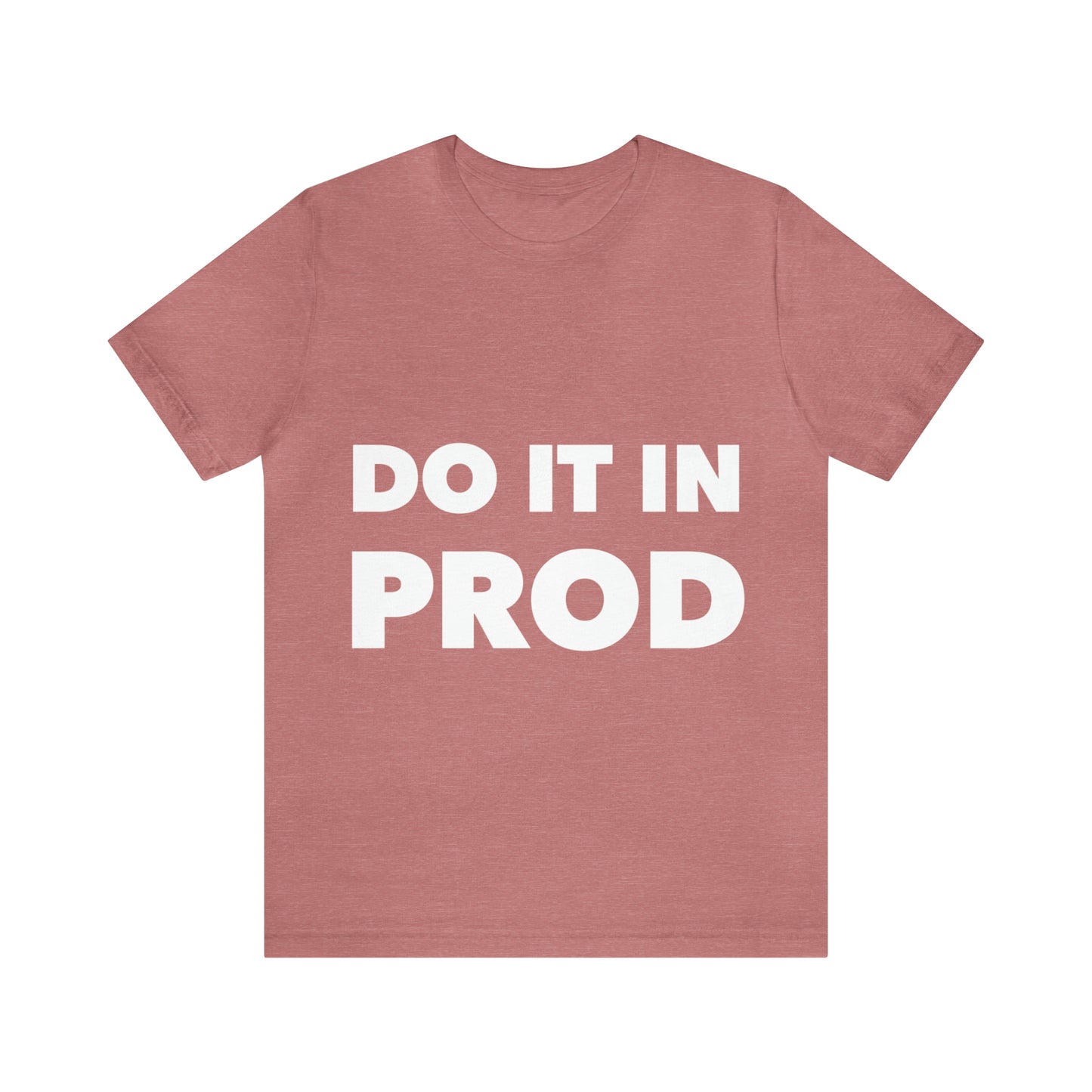 Just Do It In Prod Programming Jokes Programming Humor Unisex Jersey Short Sleeve T-Shirt