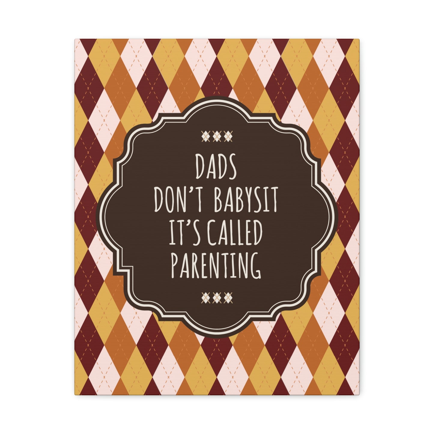 Dads Don`t Babysit It`s Called Parenting Proud Father Quotes Aesthetic Classic Art Canvas Gallery Wraps