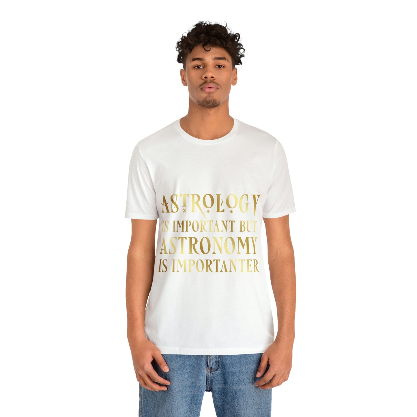 Astrology Is Important But Astronomy Is Importanter Funny Quotes Gold Unisex Jersey Short Sleeve T-Shirt