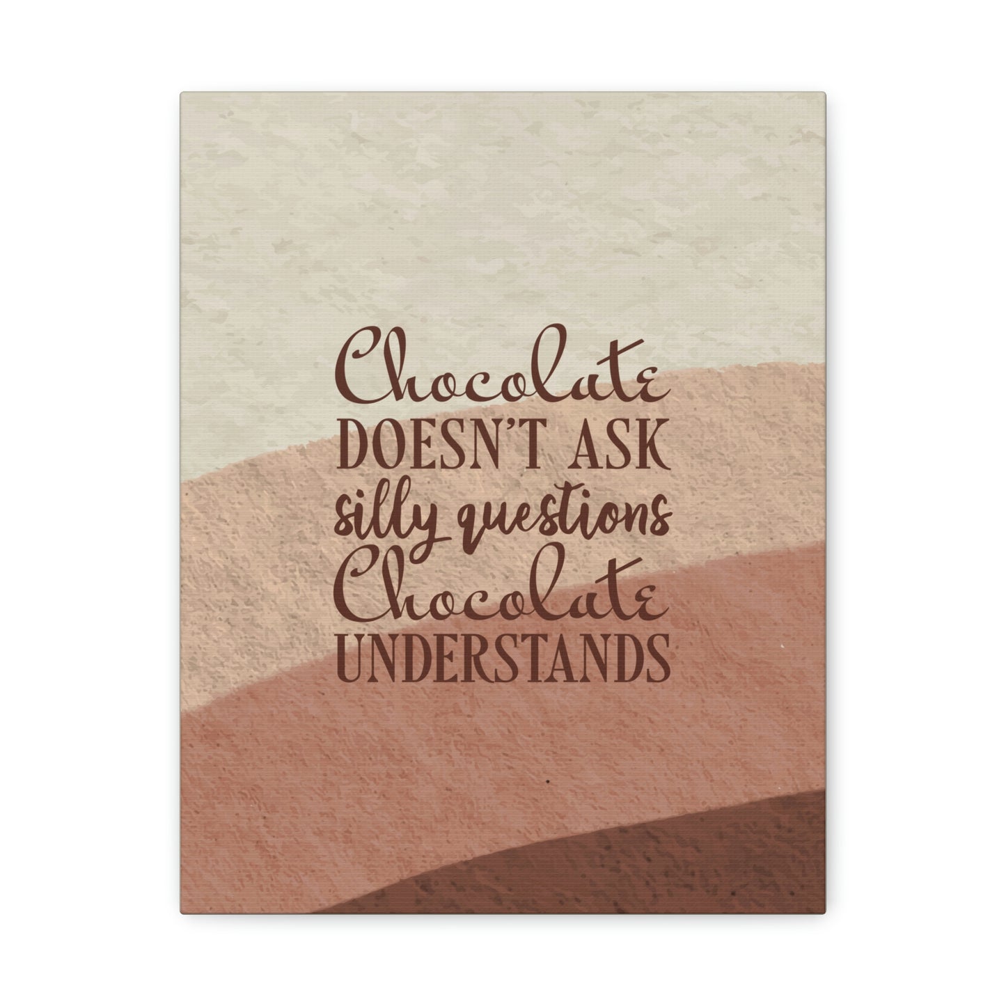 Chocolate Doesn’t Ask Questions Indulge in the Sweetness Aesthetic Classic Art Canvas Gallery Wraps