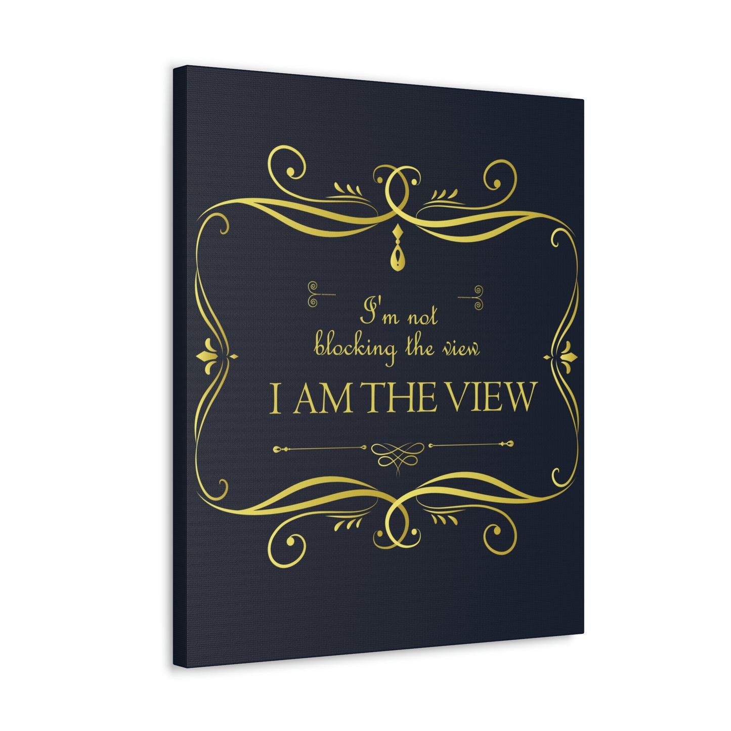 I Am Not Blocking The View. I Am The View Funny Sarcastic Sayings Aesthetic Classic Art Canvas Gallery Wraps