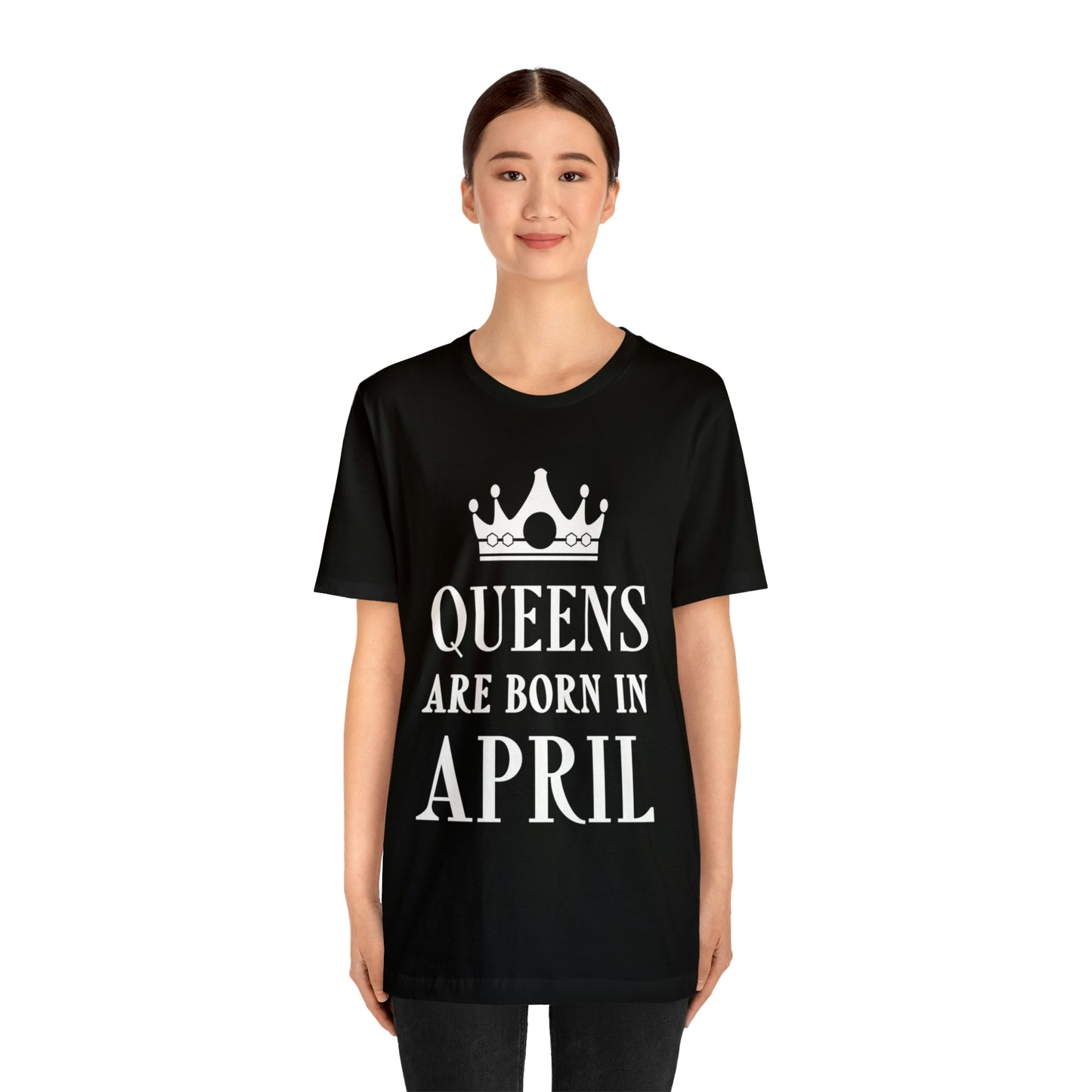 Queens Are Born in April Happy Birthday  Unisex Jersey Short Sleeve T-Shirt