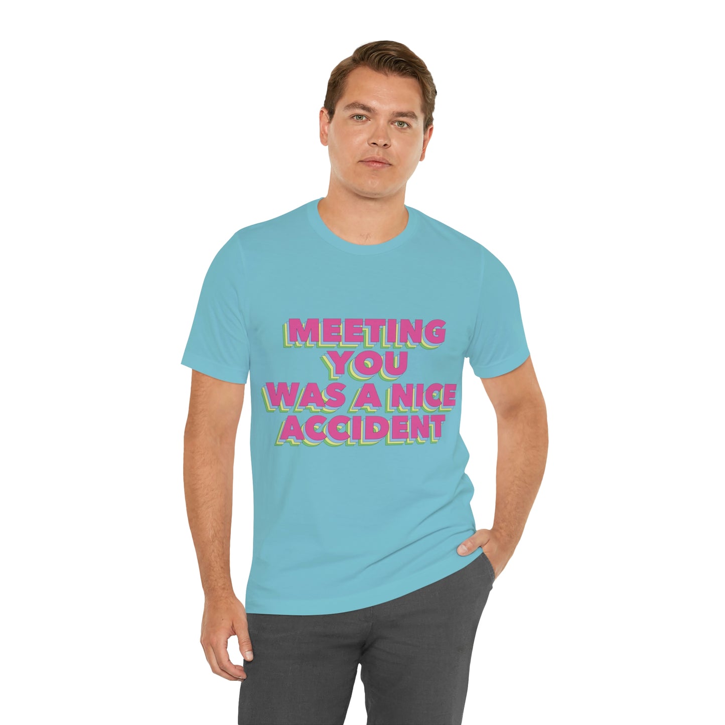 Meeting You Was A Nice Accident Humor Quotes Retro Text Art Unisex Jersey Short Sleeve T-Shirt