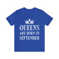 Queens Are Born in September Happy Birthday Unisex Jersey Short Sleeve T-Shirt