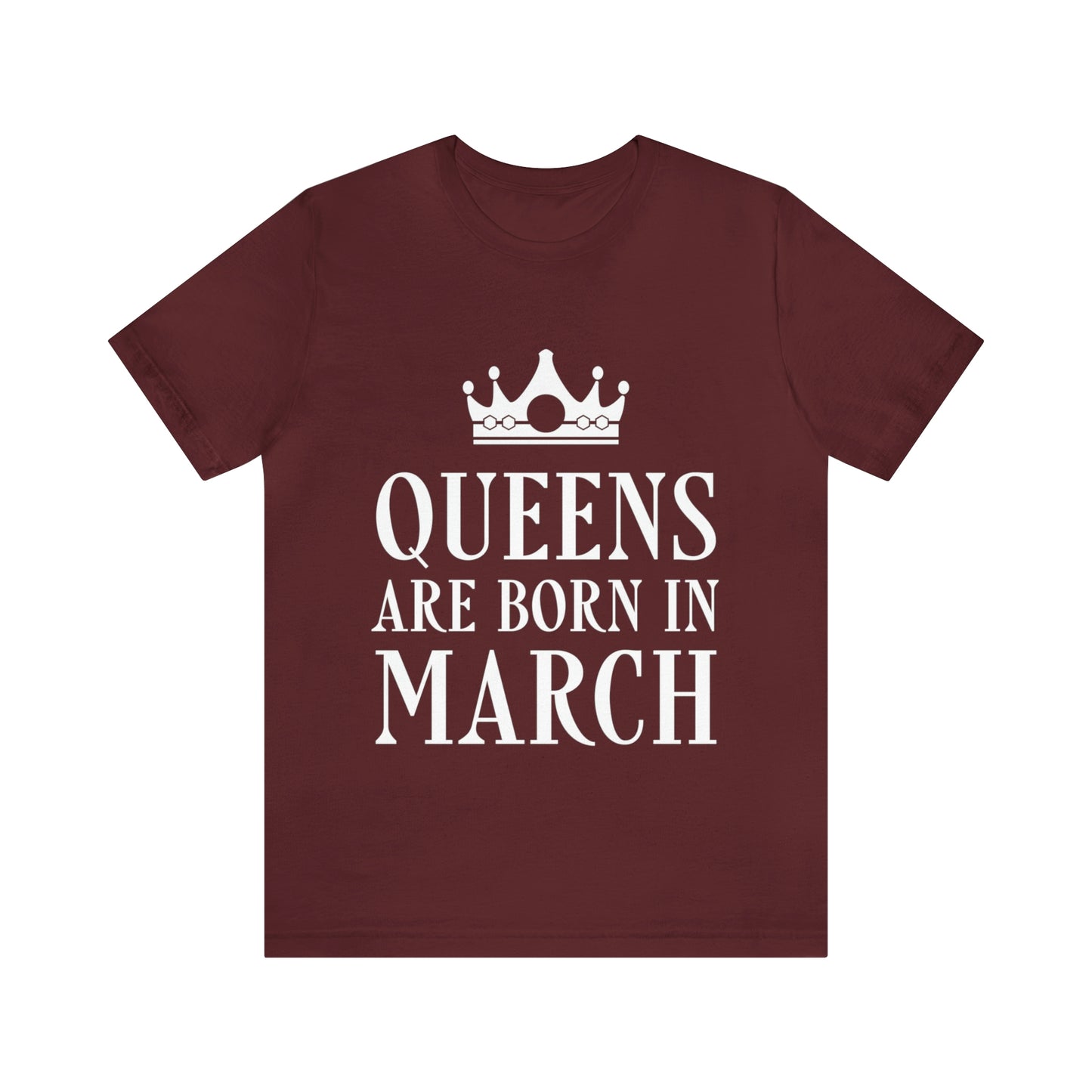 Queens Are Born in March Happy Birthday  Unisex Jersey Short Sleeve T-Shirt