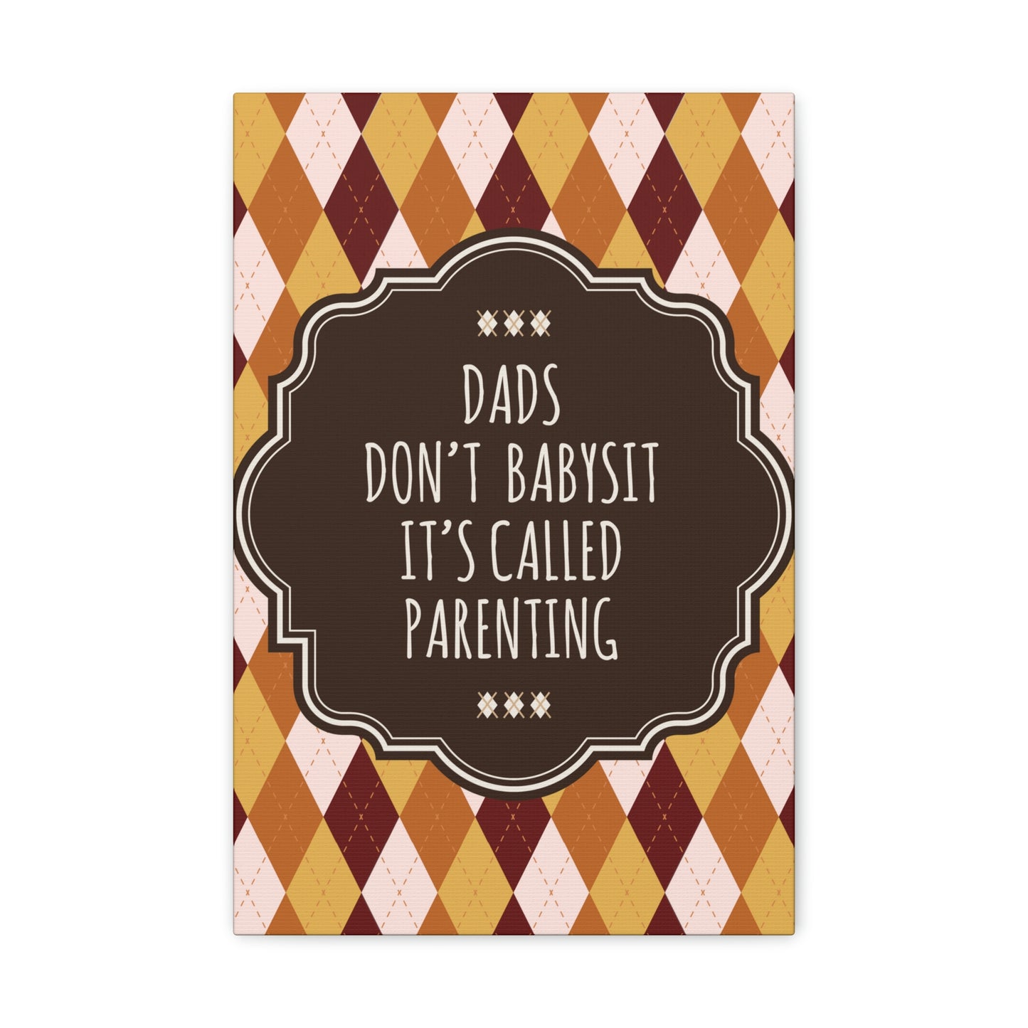 Dads Don`t Babysit It`s Called Parenting Proud Father Quotes Aesthetic Classic Art Canvas Gallery Wraps