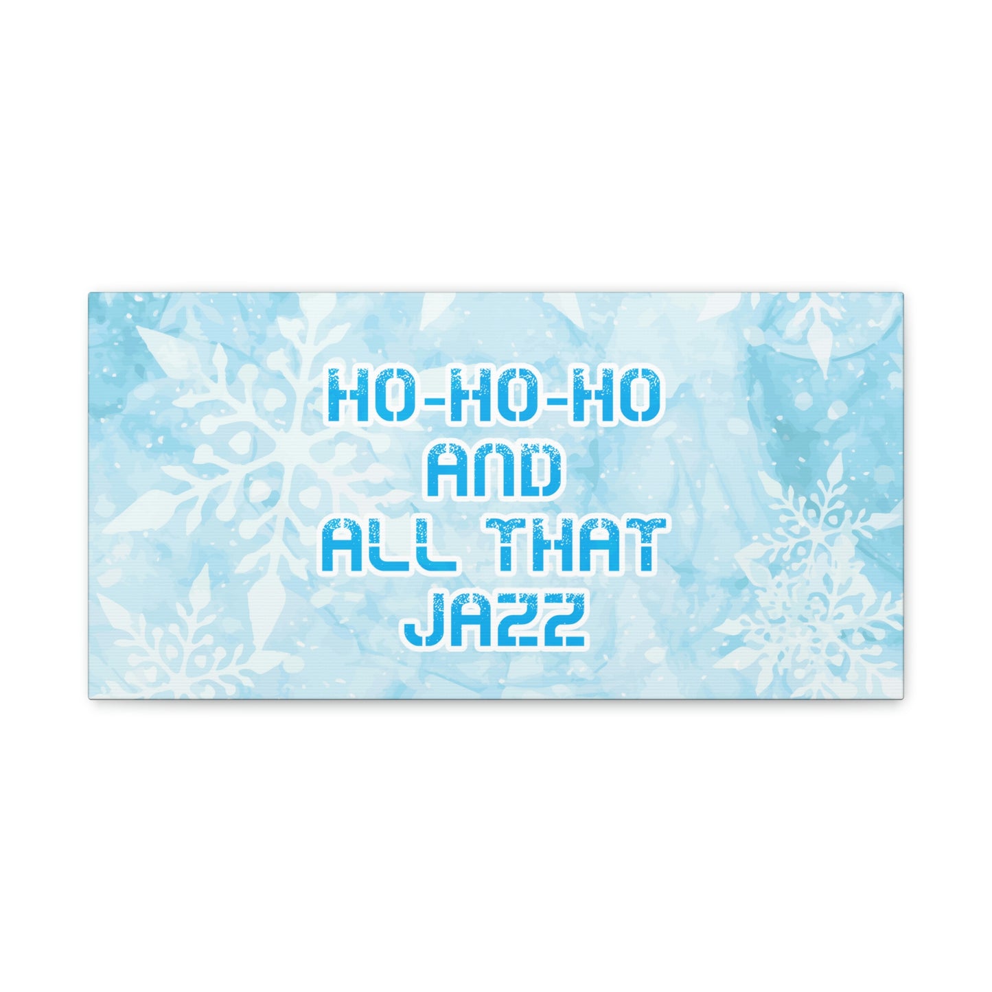 Ho Ho Ho Time And All That Jazz Snowflake Motivation Slogan Aesthetic Classic Art Canvas Gallery Wraps