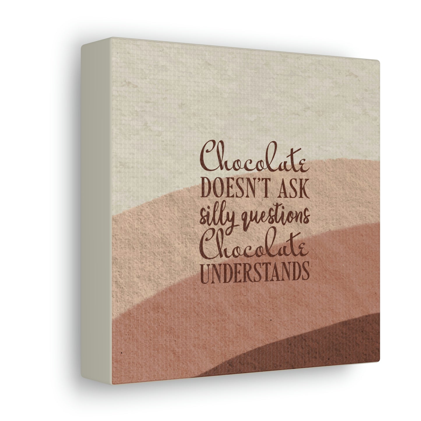 Chocolate Doesn’t Ask Questions Indulge in the Sweetness Aesthetic Classic Art Canvas Gallery Wraps