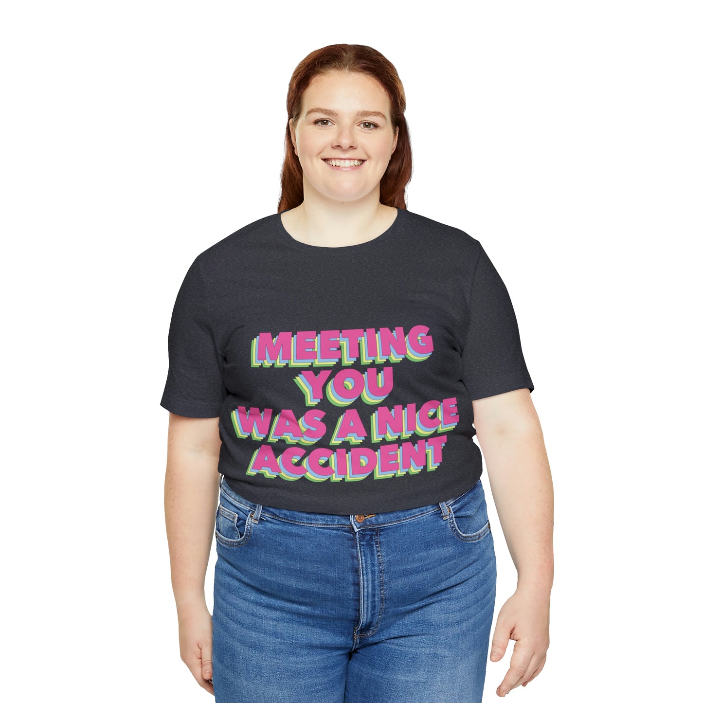 Meeting You Was A Nice Accident Humor Quotes Retro Text Art Unisex Jersey Short Sleeve T-Shirt