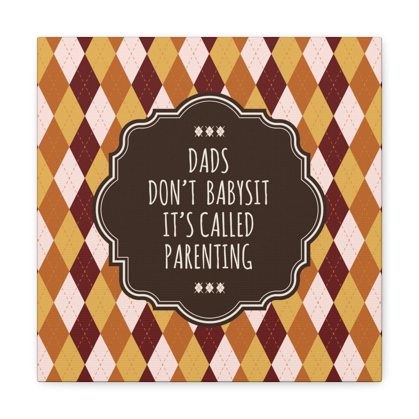 Dads Don`t Babysit It`s Called Parenting Proud Father Quotes Aesthetic Classic Art Canvas Gallery Wraps