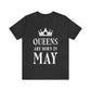 Queens Are Born in May Happy Birthday Unisex Jersey Short Sleeve T-Shirt