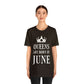 Queens Are Born in June Happy Birthday Unisex Jersey Short Sleeve T-Shirt