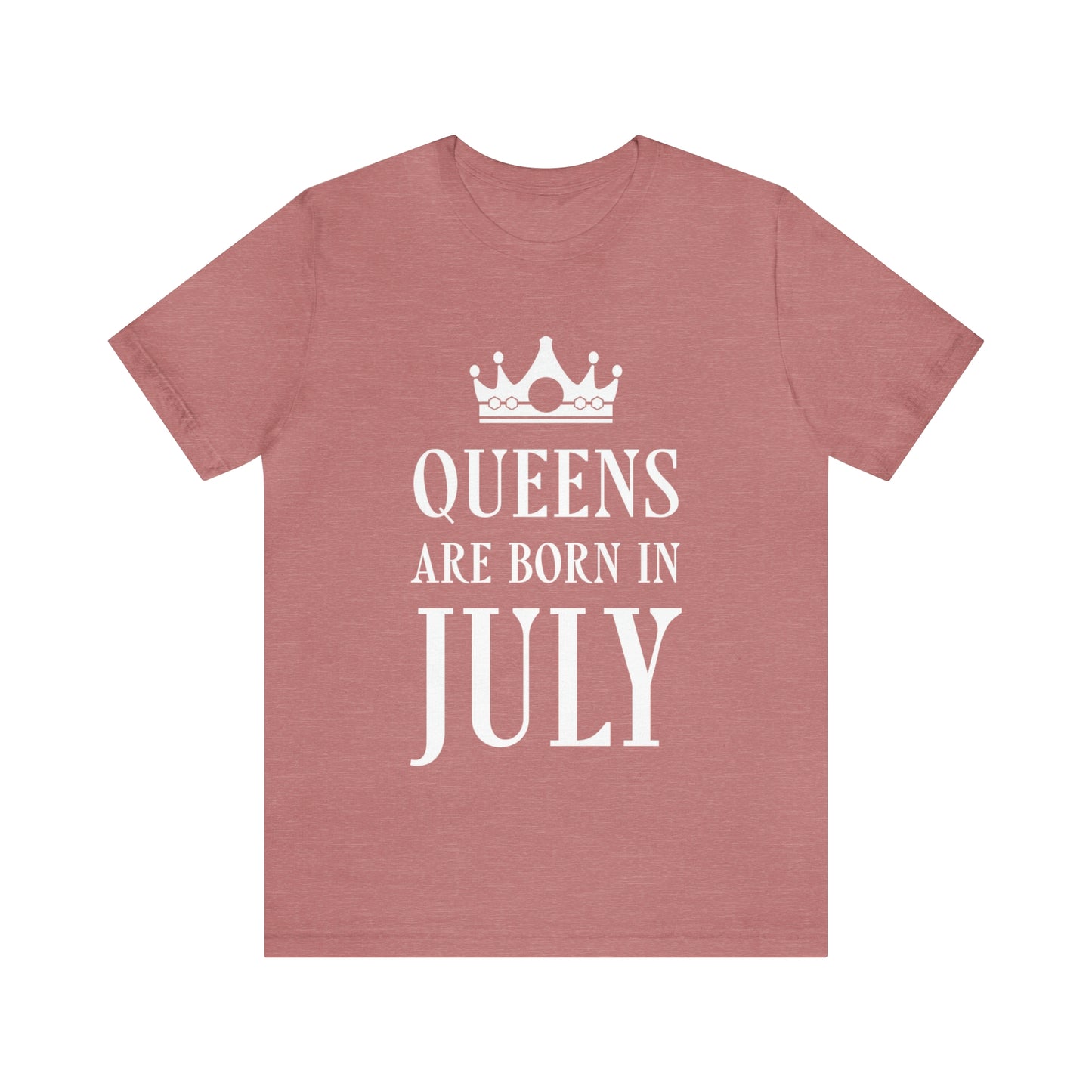 Queens Are Born in July Happy Birthday Unisex Jersey Short Sleeve T-Shirt