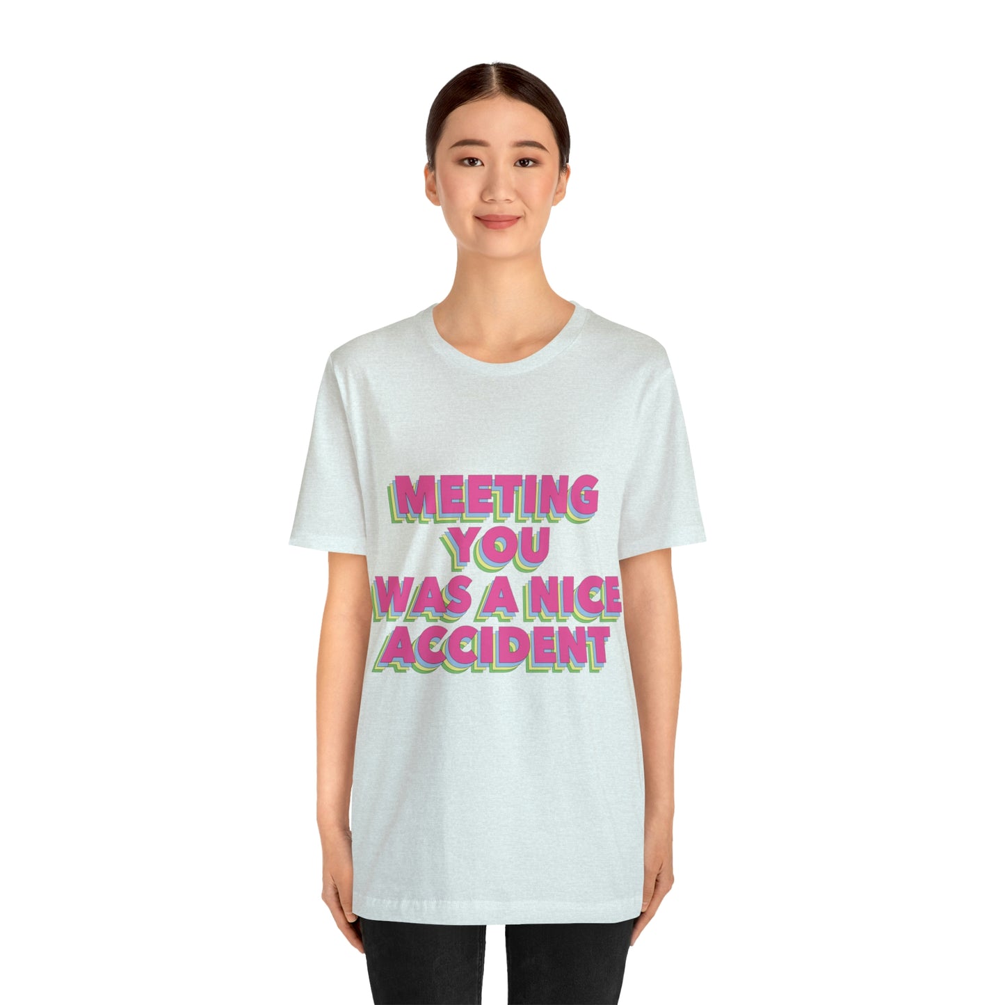 Meeting You Was A Nice Accident Humor Quotes Retro Text Art Unisex Jersey Short Sleeve T-Shirt