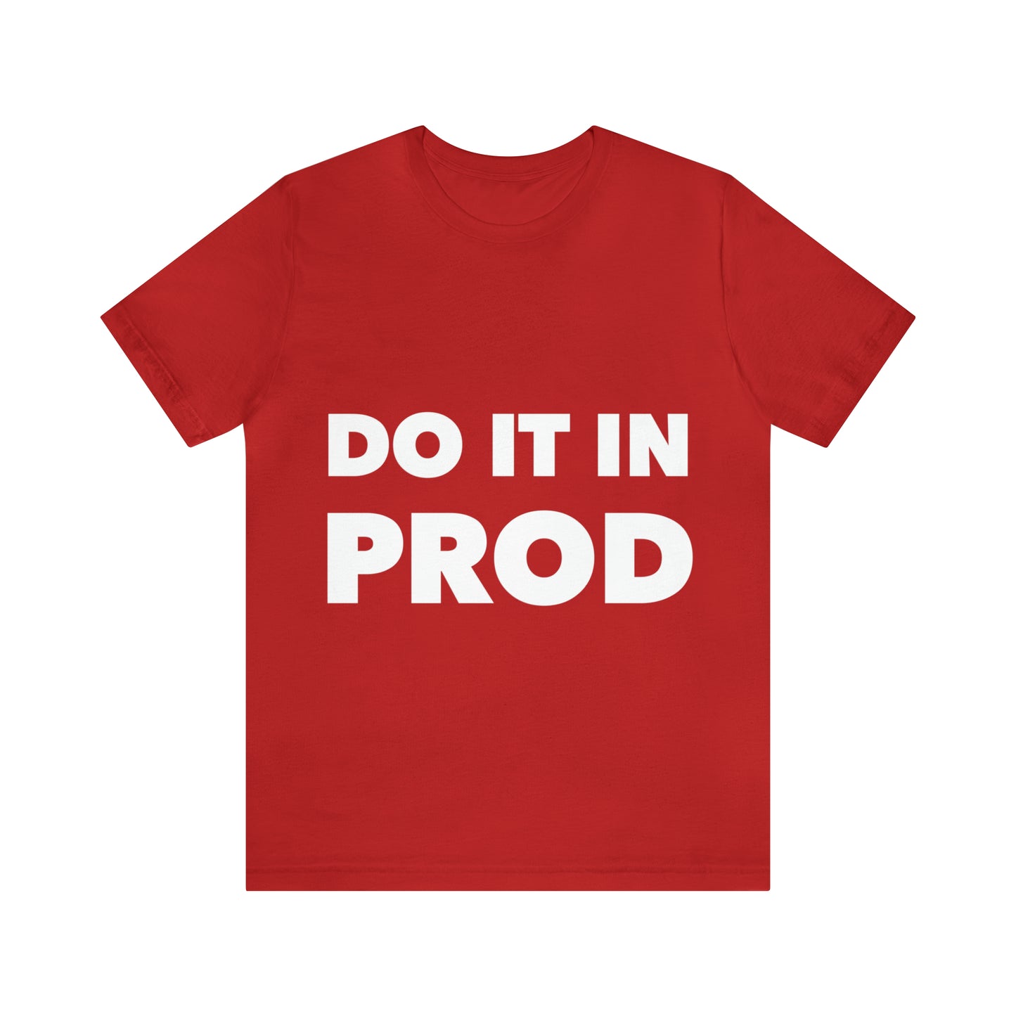 Just Do It In Prod Programming Jokes Programming Humor Unisex Jersey Short Sleeve T-Shirt