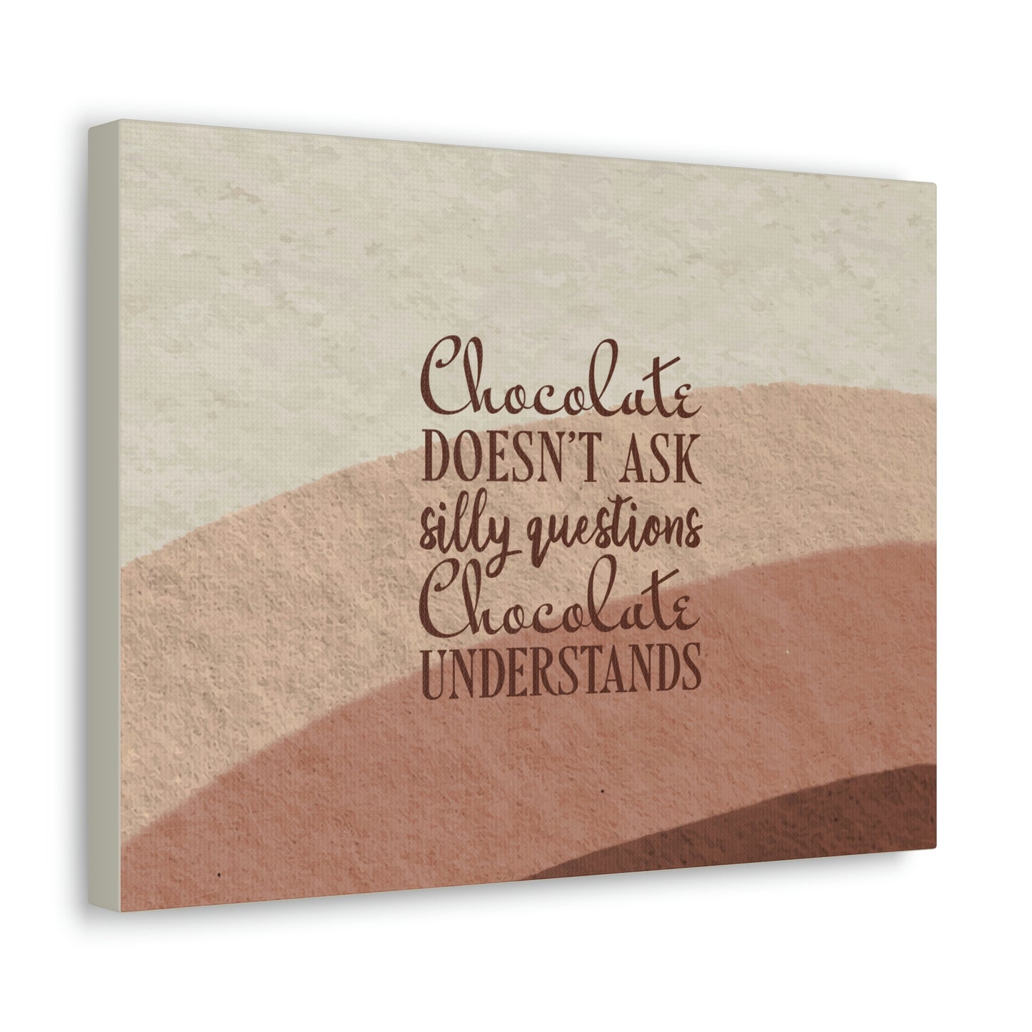 Chocolate Doesn’t Ask Questions Indulge in the Sweetness Aesthetic Classic Art Canvas Gallery Wraps