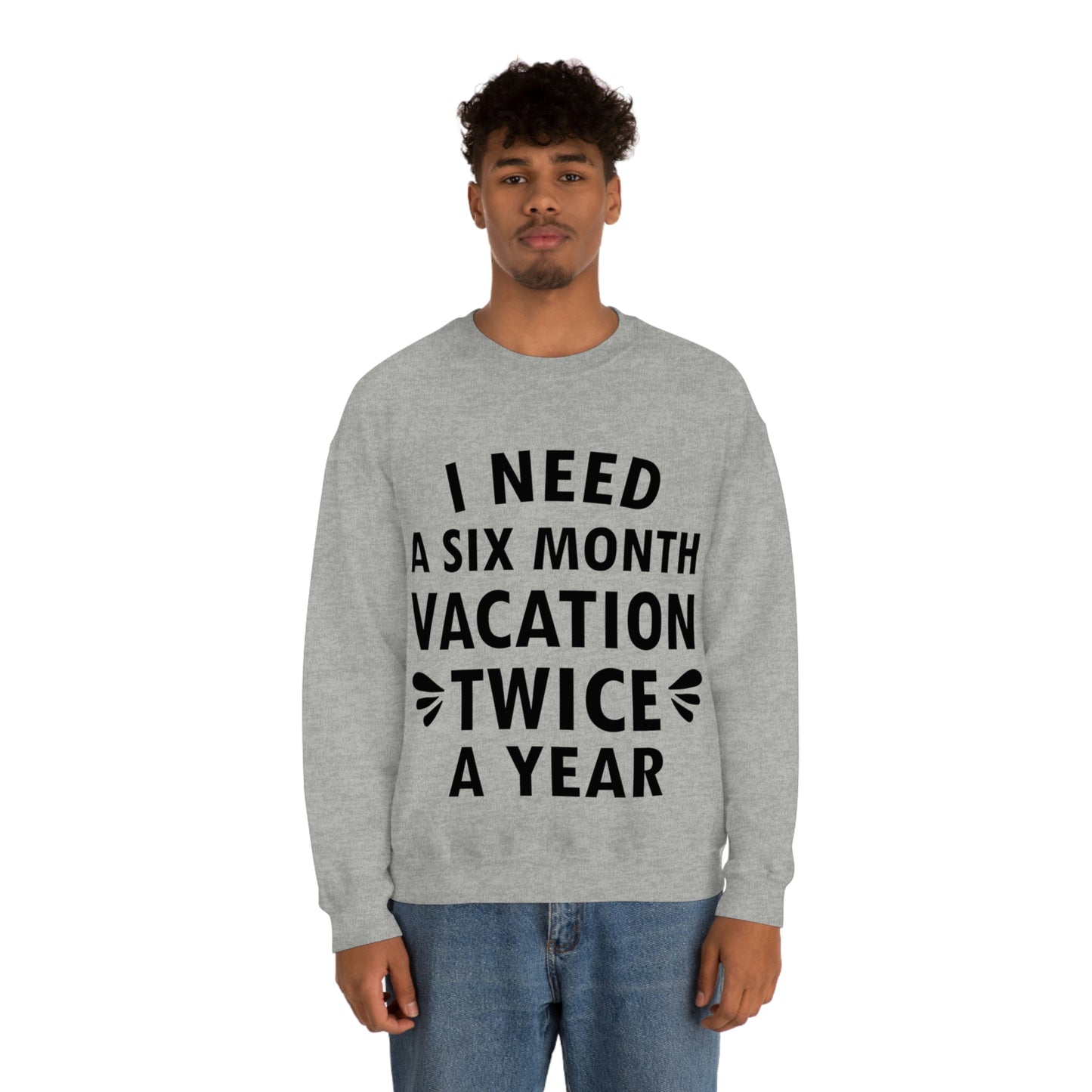 I Need Six Month Vacation Black Text Unisex Heavy Blend™ Crewneck Sweatshirt