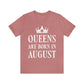 Queens Are Born in August Happy Birthday Unisex Jersey Short Sleeve T-Shirt