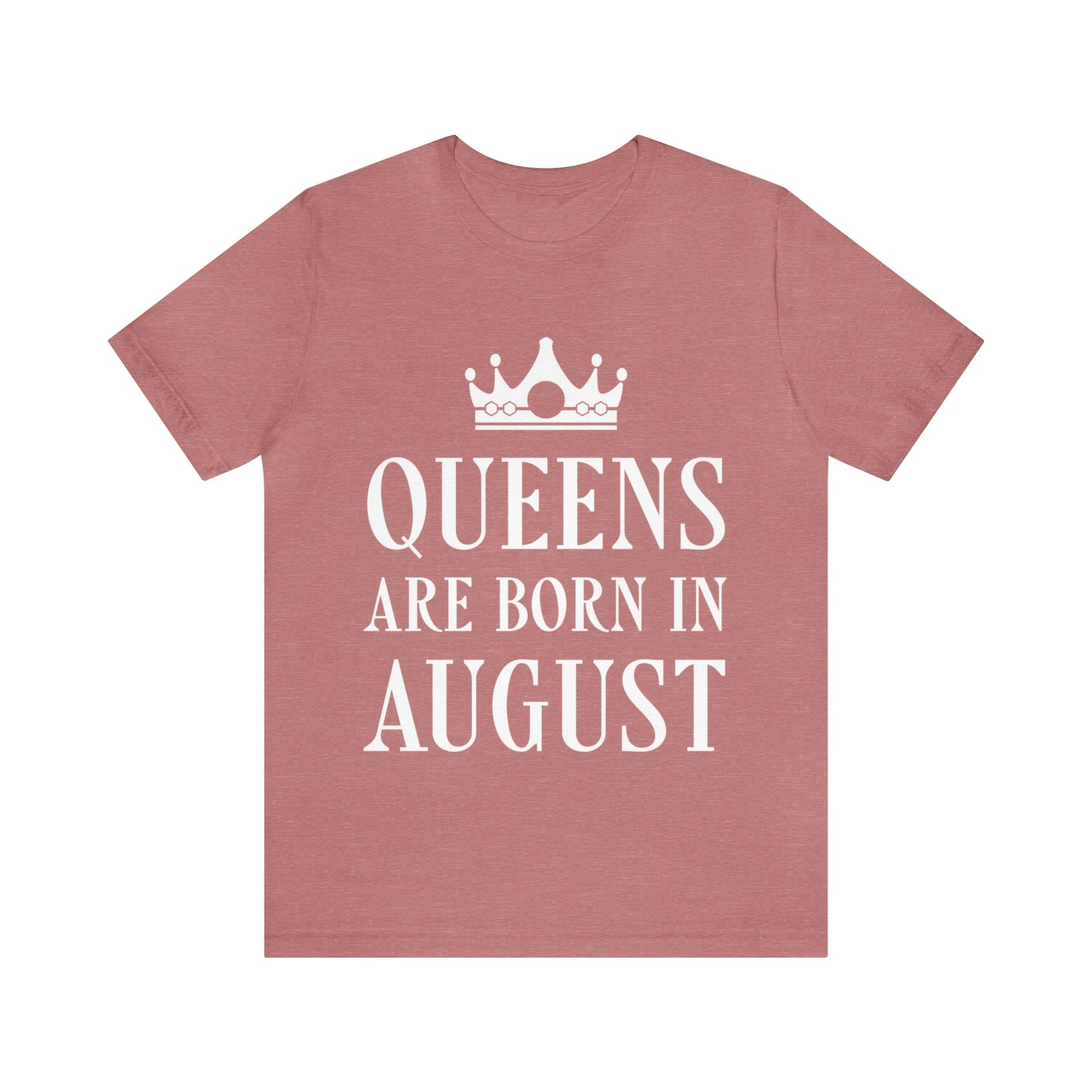 Queens Are Born in August Happy Birthday Unisex Jersey Short Sleeve T-Shirt