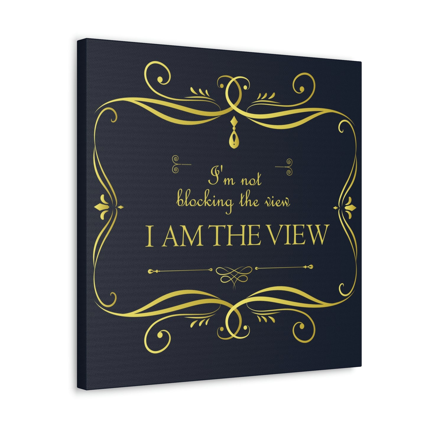 I Am Not Blocking The View. I Am The View Funny Sarcastic Sayings Aesthetic Classic Art Canvas Gallery Wraps