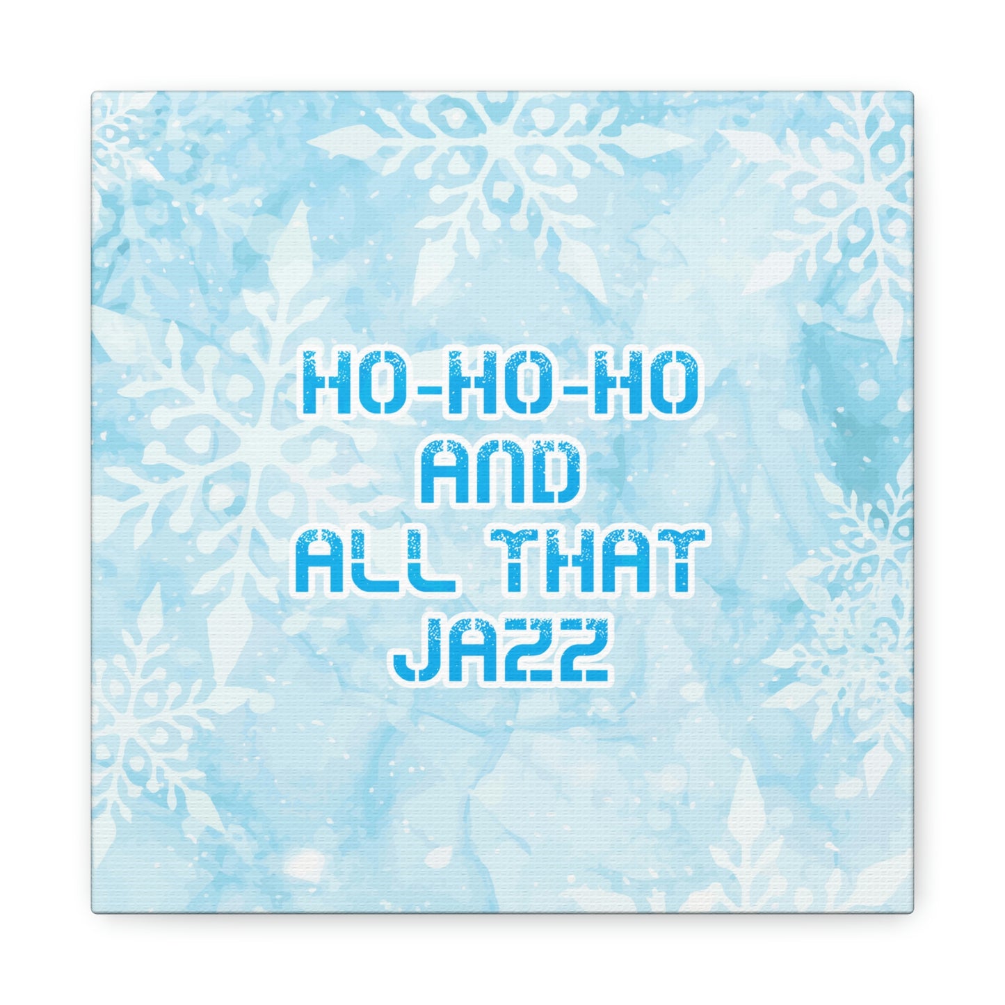 Ho Ho Ho Time And All That Jazz Snowflake Motivation Slogan Aesthetic Classic Art Canvas Gallery Wraps