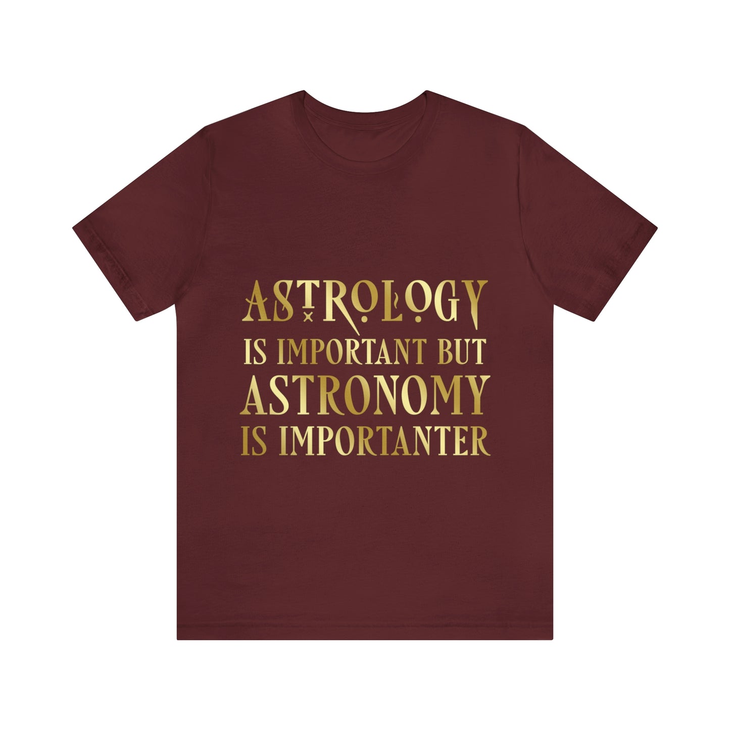 Astrology Is Important But Astronomy Is Importanter Funny Quotes Gold Unisex Jersey Short Sleeve T-Shirt