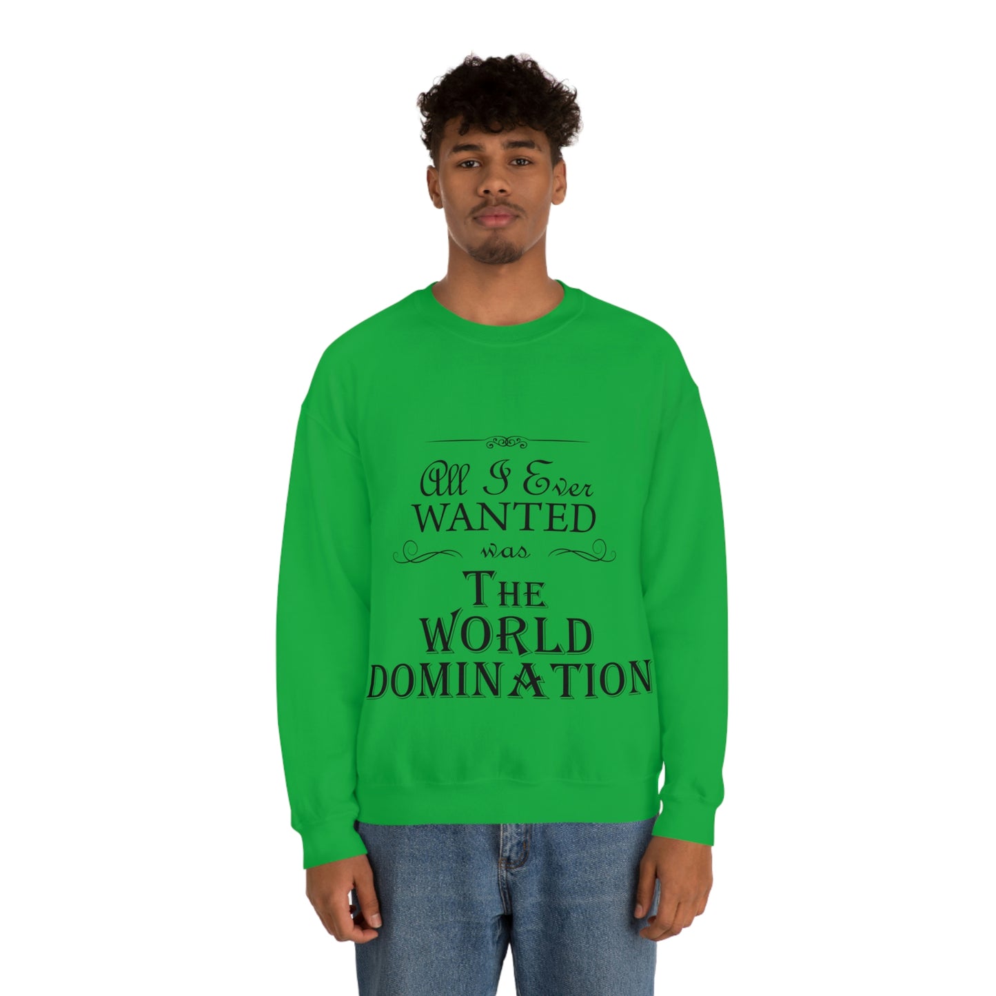 All I Ever Wanted Was The World Domination Funny Slogan Unisex Heavy Blend™ Crewneck Sweatshirt