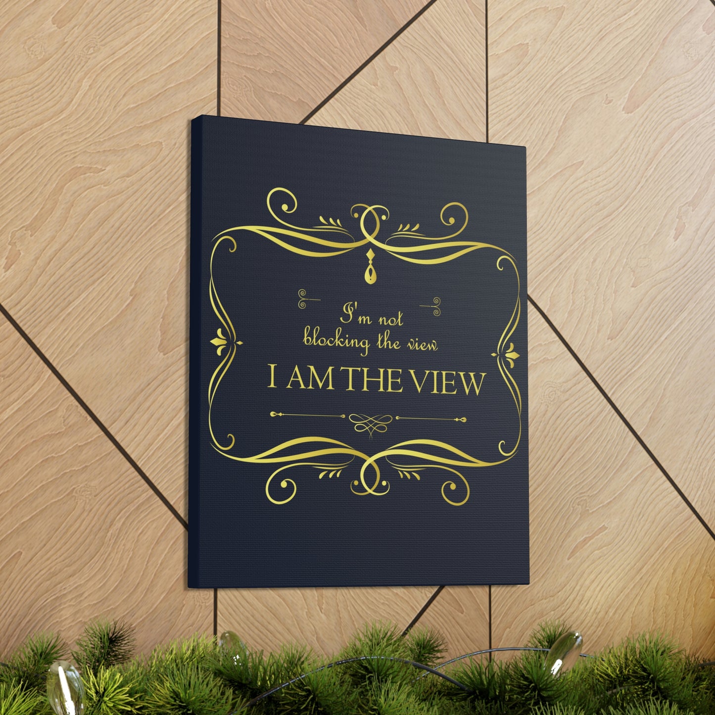 I Am Not Blocking The View. I Am The View Funny Sarcastic Sayings Aesthetic Classic Art Canvas Gallery Wraps