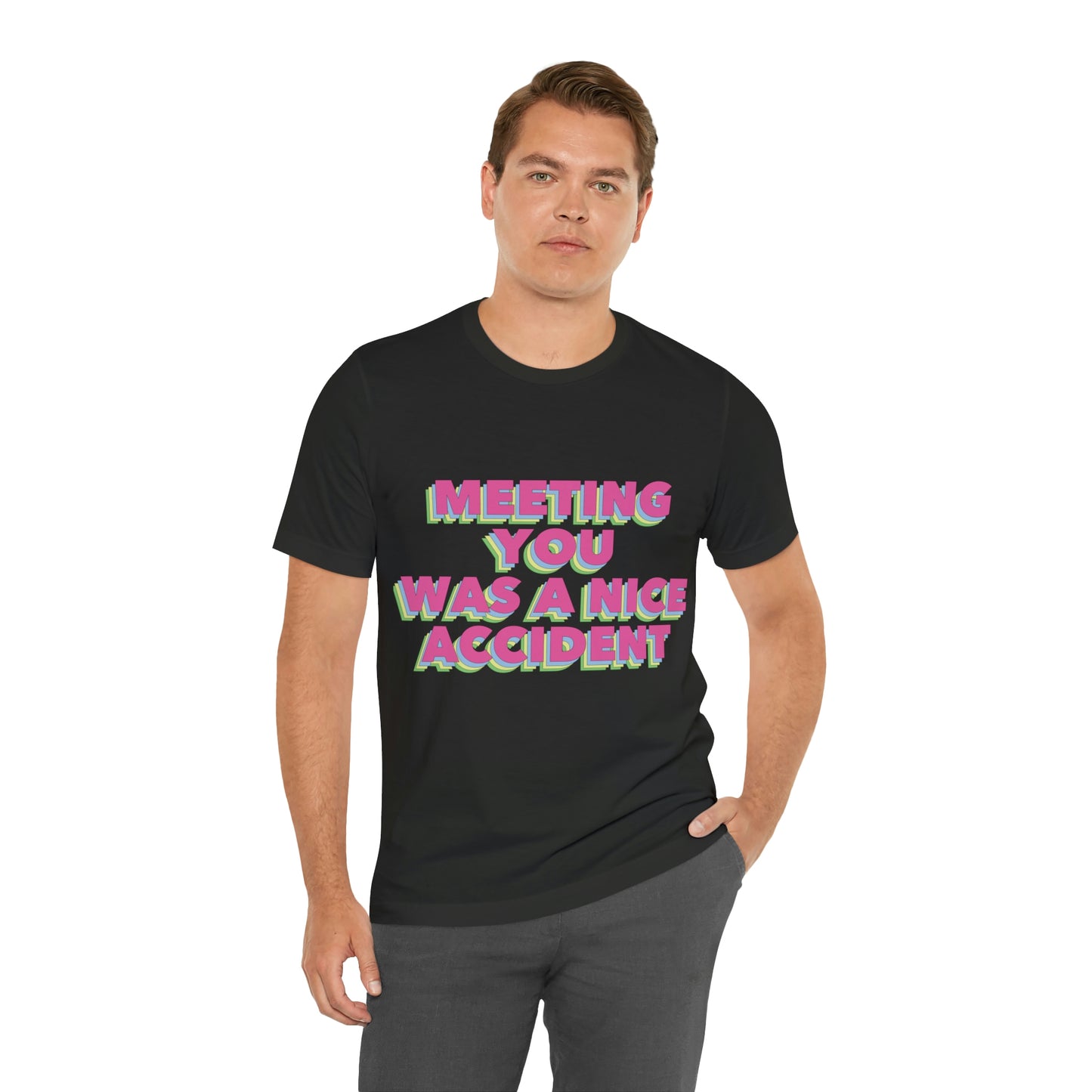 Meeting You Was A Nice Accident Humor Quotes Retro Text Art Unisex Jersey Short Sleeve T-Shirt