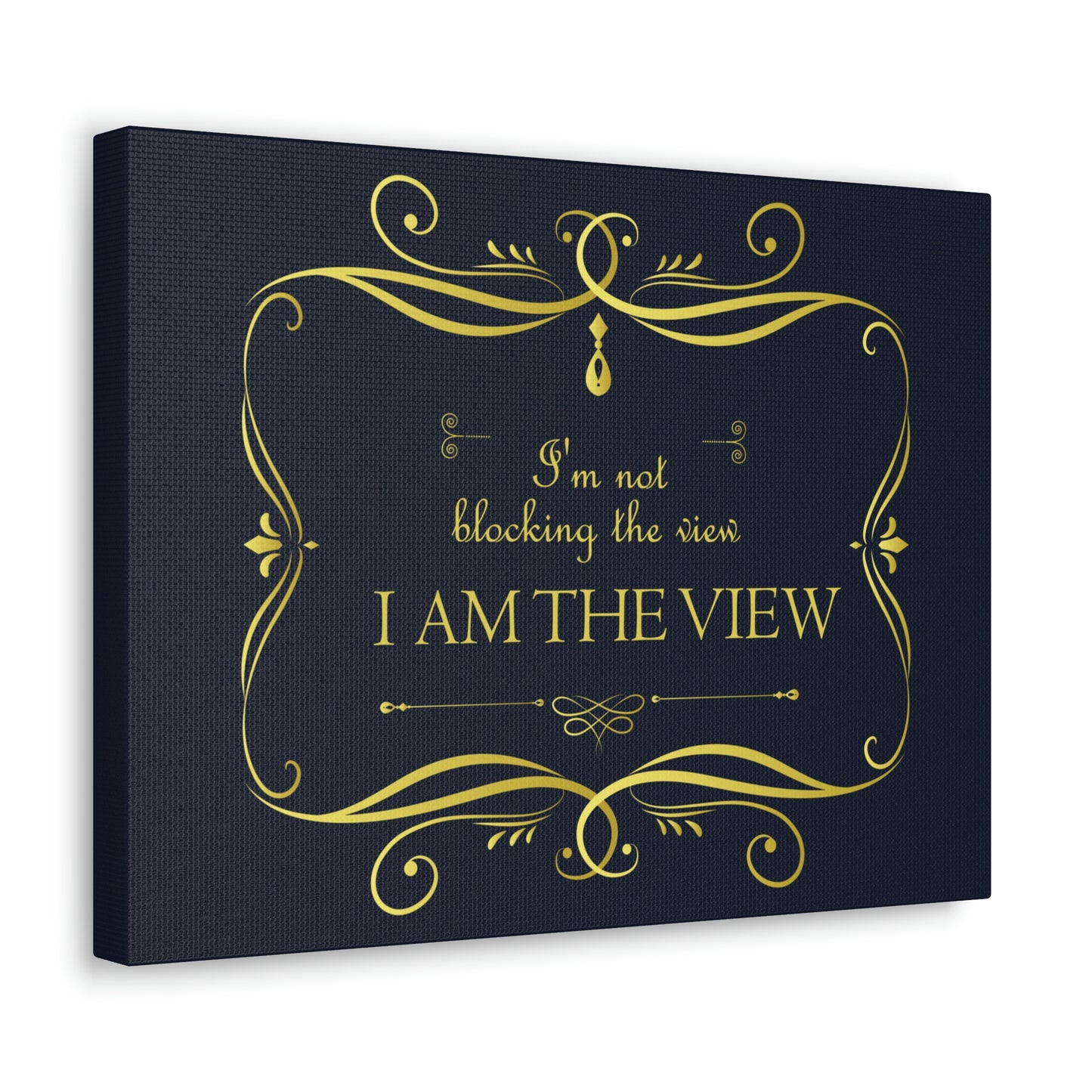 I Am Not Blocking The View. I Am The View Funny Sarcastic Sayings Aesthetic Classic Art Canvas Gallery Wraps