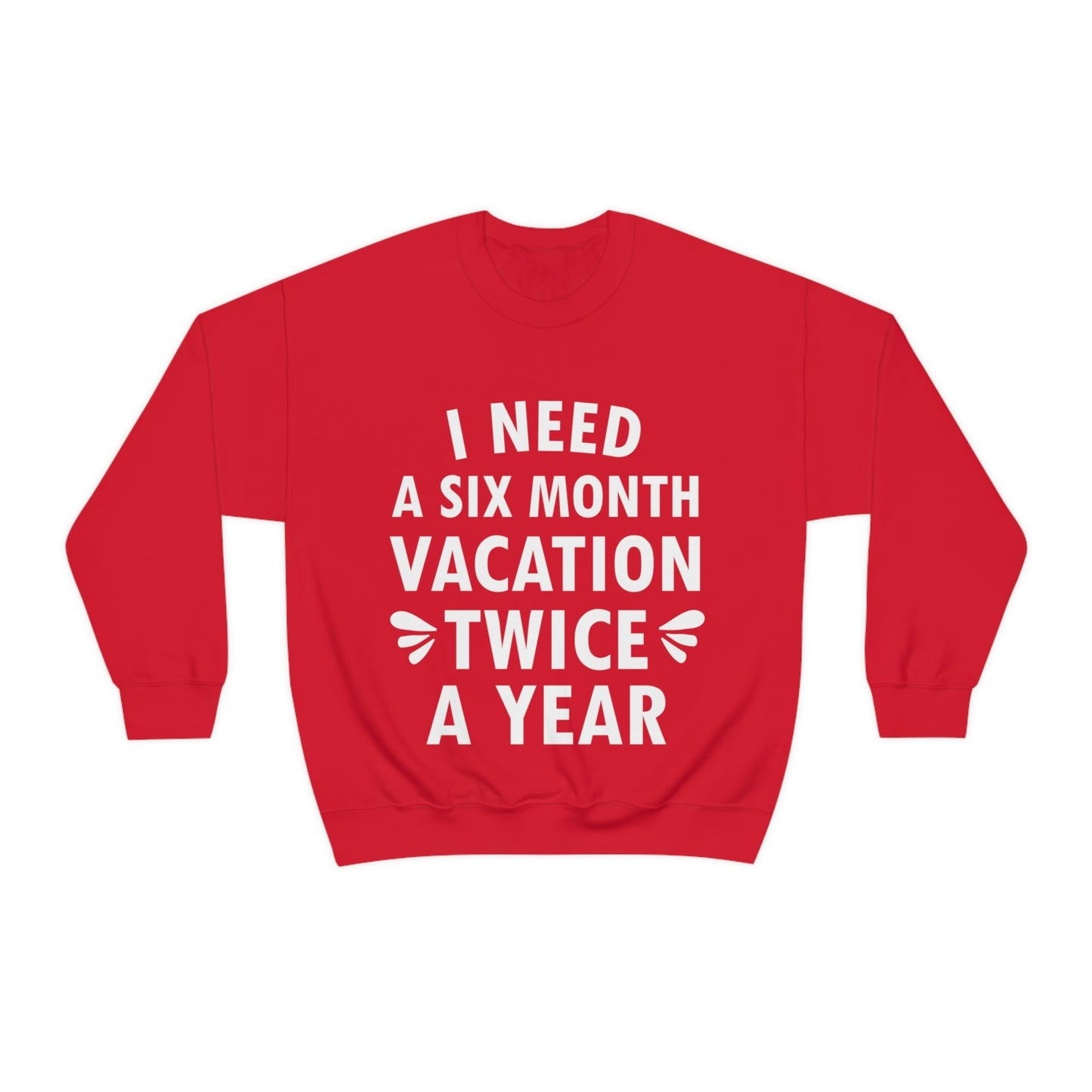 I Need Six Month Vacation White Text Unisex Heavy Blend™ Crewneck Sweatshirt