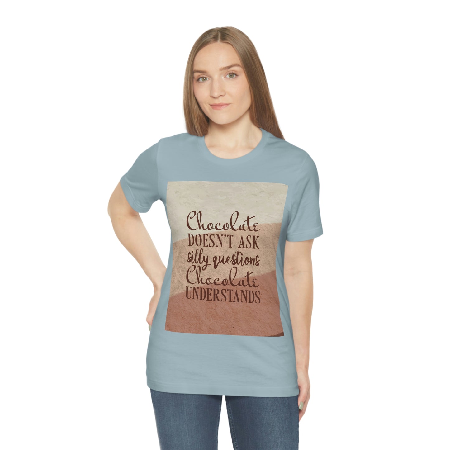 Chocolate Doesn’t Ask Questions Indulge in the Sweetness  Unisex Jersey Short Sleeve T-Shirt