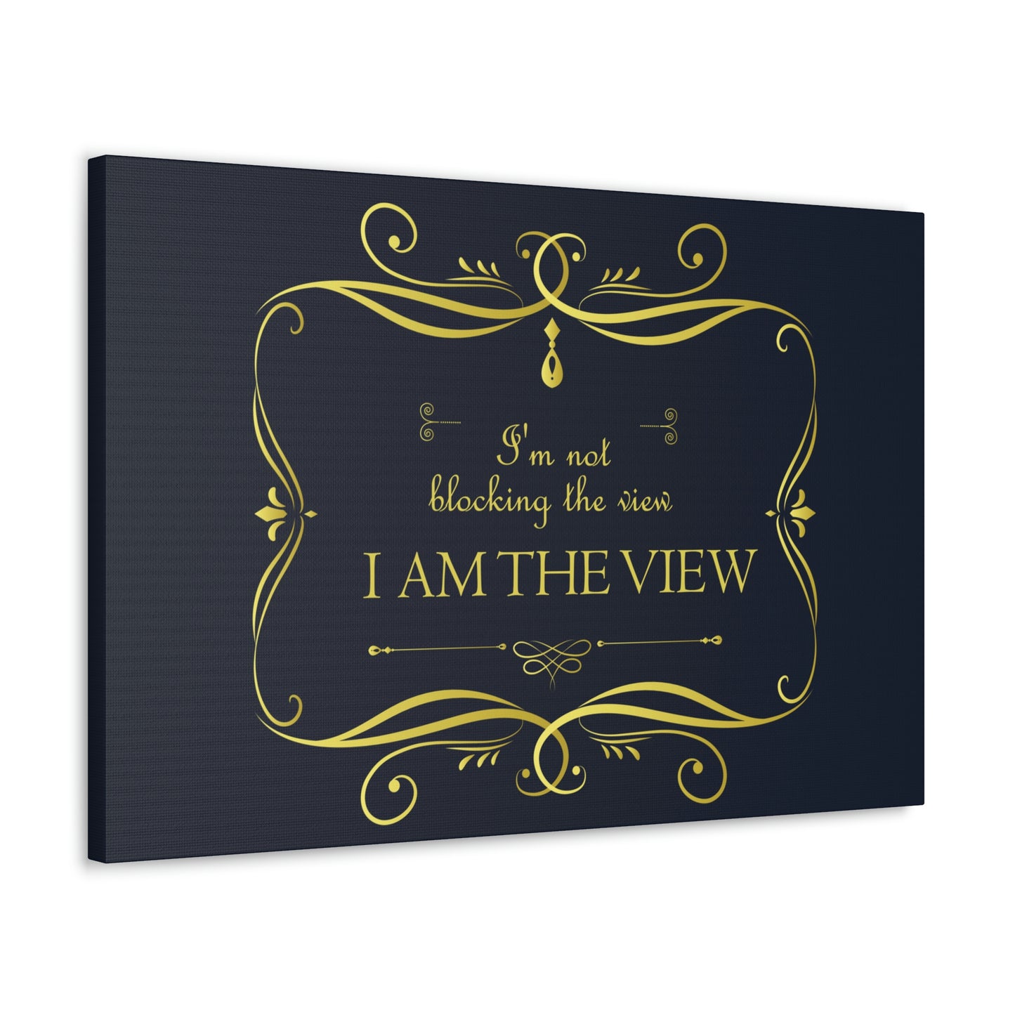 I Am Not Blocking The View. I Am The View Funny Sarcastic Sayings Aesthetic Classic Art Canvas Gallery Wraps