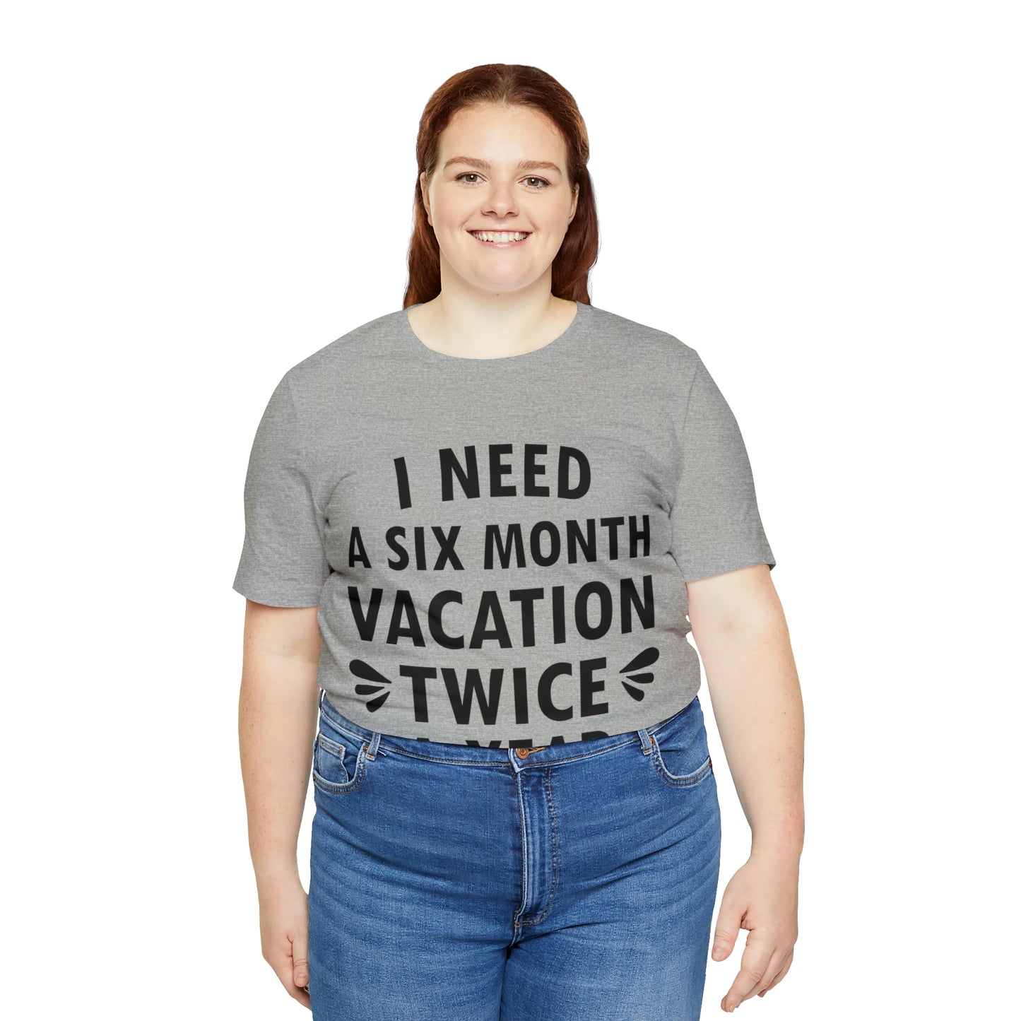 I Need Six Month Vacation Black Text Unisex Jersey Short Sleeve T-Shirt