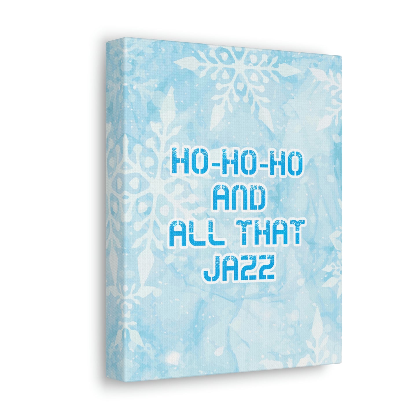 Ho Ho Ho Time And All That Jazz Snowflake Motivation Slogan Aesthetic Classic Art Canvas Gallery Wraps