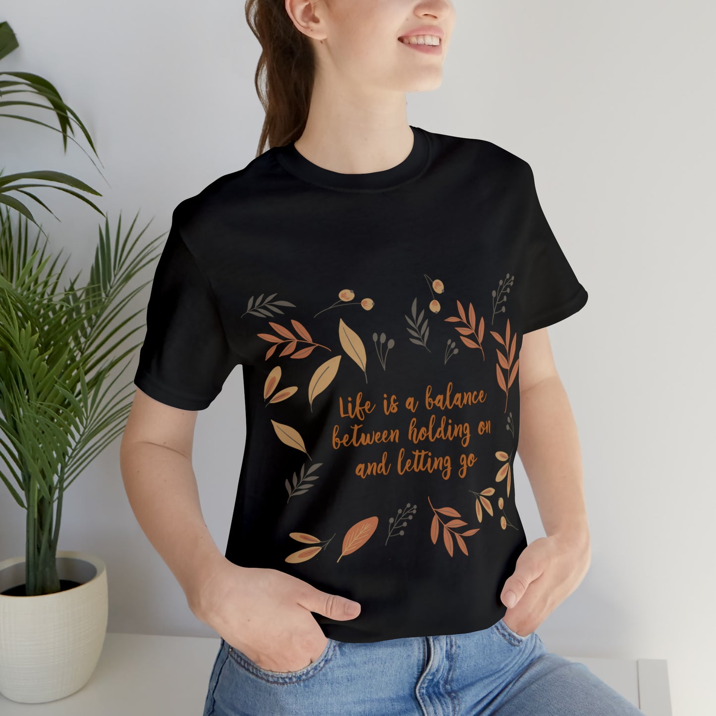 Life is a Balance Between Holding On and Letting Go Quotes Fall Print Unisex Jersey Short Sleeve T-Shirt