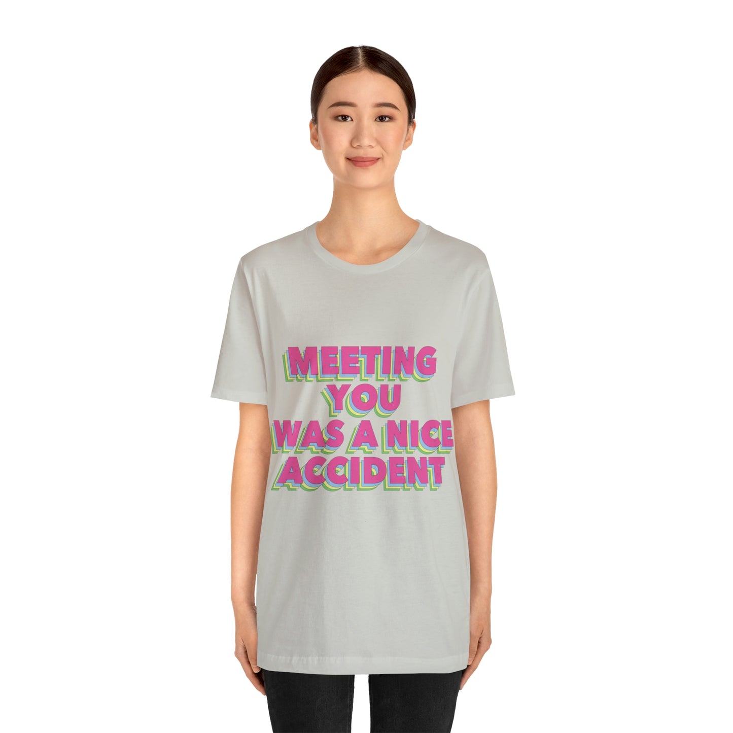 Meeting You Was A Nice Accident Humor Quotes Retro Text Art Unisex Jersey Short Sleeve T-Shirt