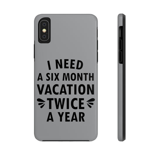 I Need Six Month Vacation Black Text Tough Phone Cases Case-Mate