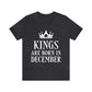 Kings Are Born in December Happy Birthday Unisex Jersey Short Sleeve T-Shirt