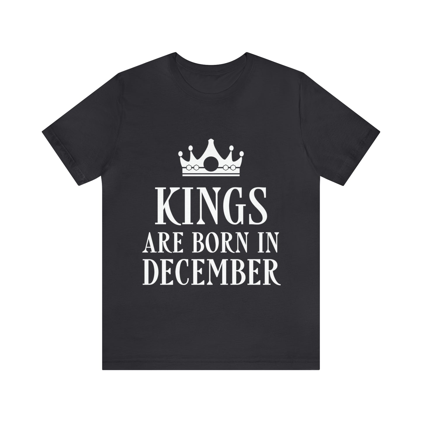 Kings Are Born in December Happy Birthday Unisex Jersey Short Sleeve T-Shirt