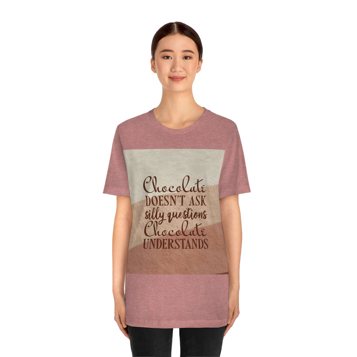 Chocolate Doesn’t Ask Questions Indulge in the Sweetness  Unisex Jersey Short Sleeve T-Shirt