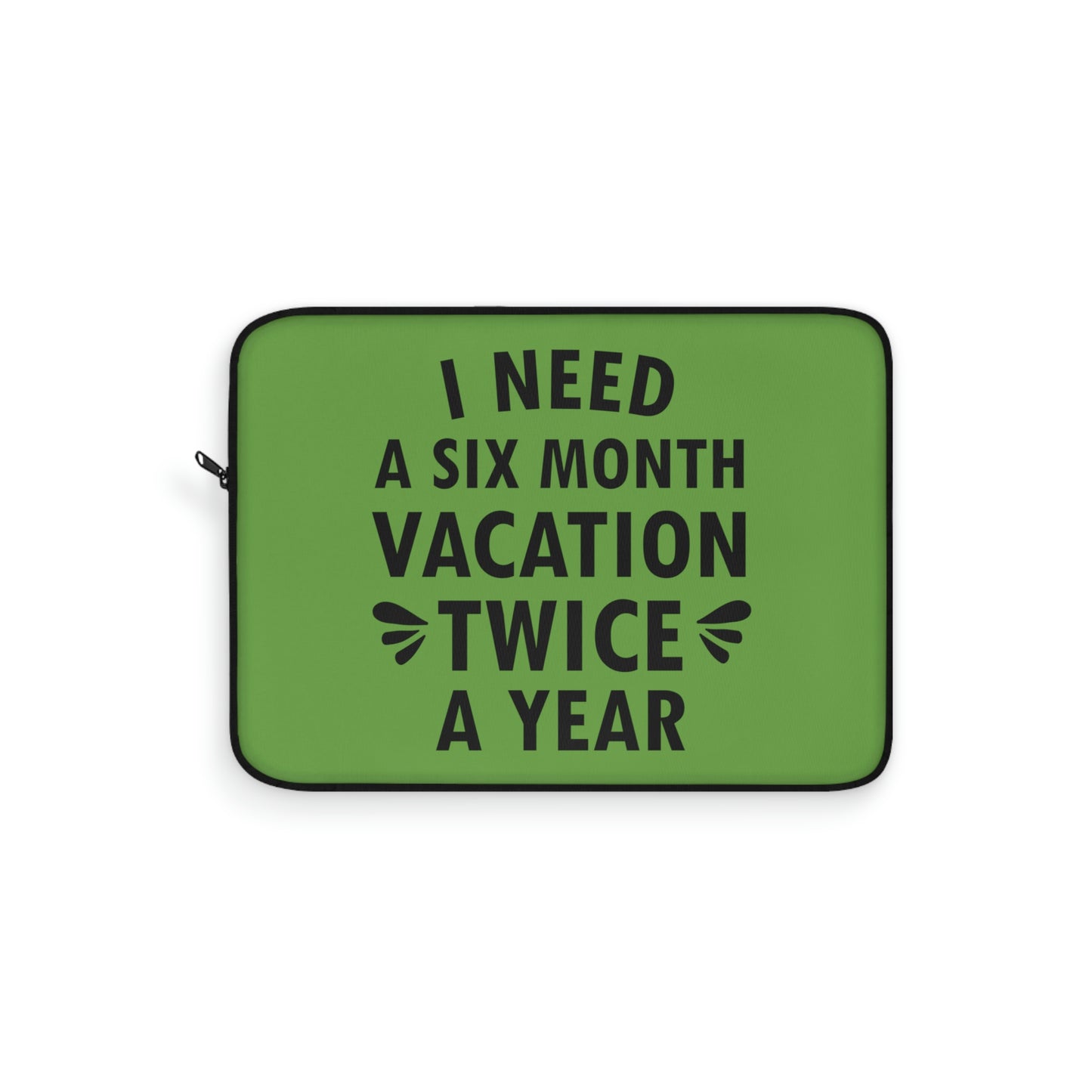 I Need Six Month Vacation Black Text Laptop Sleeve