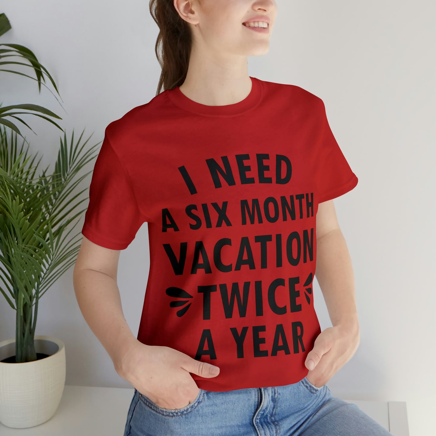 I Need Six Month Vacation Black Text Unisex Jersey Short Sleeve T-Shirt