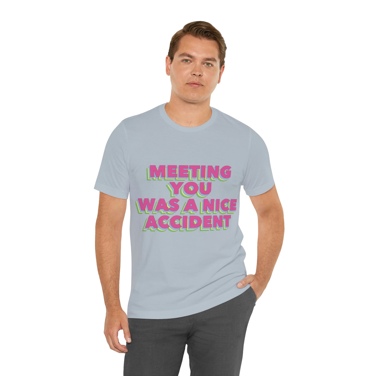 Meeting You Was A Nice Accident Humor Quotes Retro Text Art Unisex Jersey Short Sleeve T-Shirt