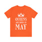 Queens Are Born in May Happy Birthday Unisex Jersey Short Sleeve T-Shirt