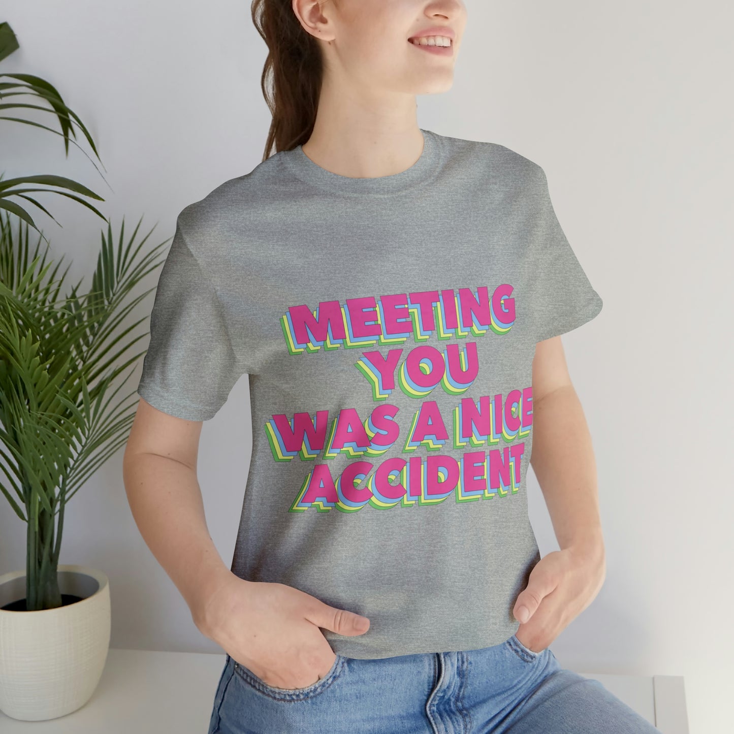 Meeting You Was A Nice Accident Humor Quotes Retro Text Art Unisex Jersey Short Sleeve T-Shirt