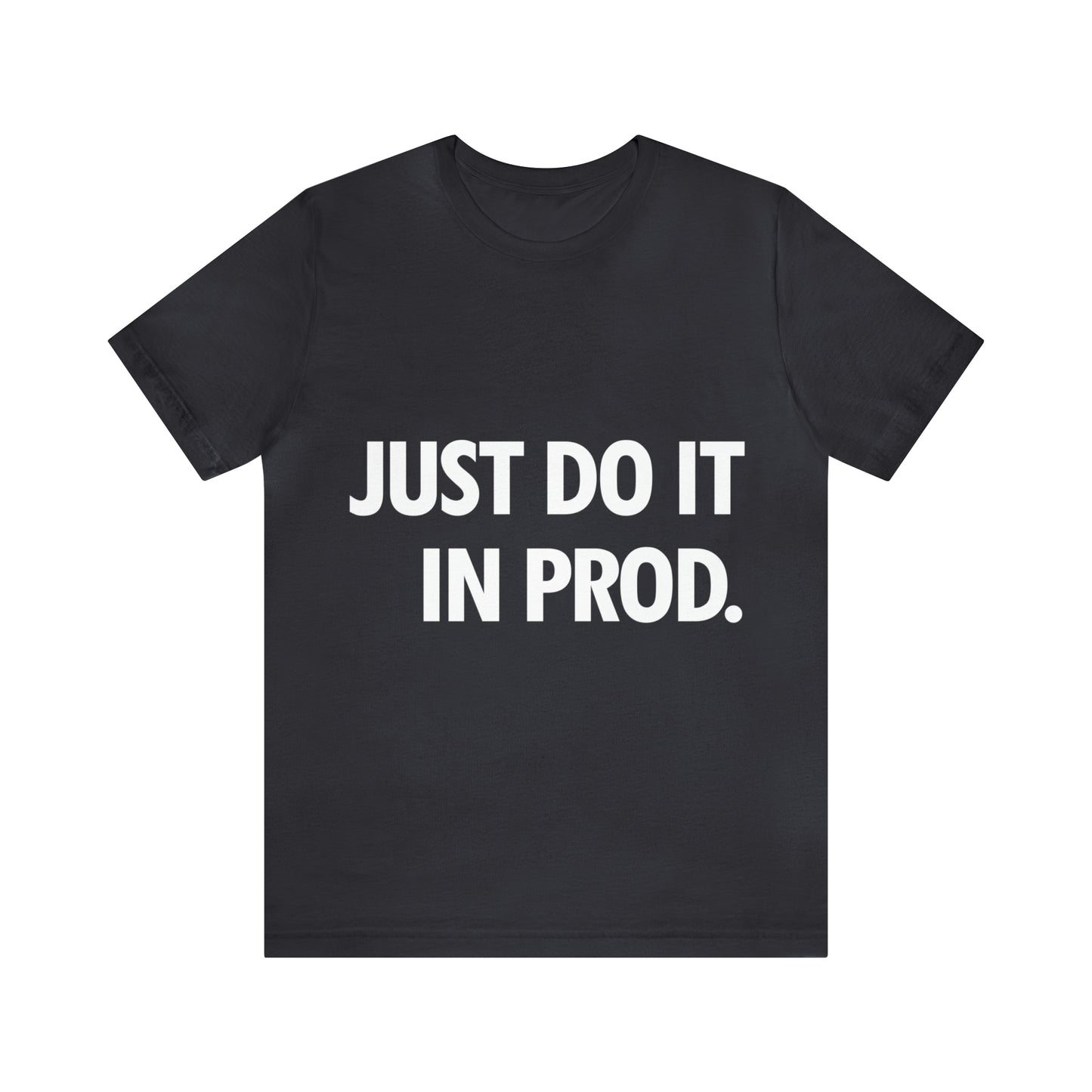 Just Do It In Prod Programming Jokes Programming Humor Unisex Jersey Short Sleeve T-Shirt